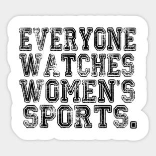 Everyone Watches Women's Sports - Funny Feminist Sport Sticker